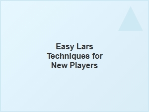 Easy Lars Techniques for New Players