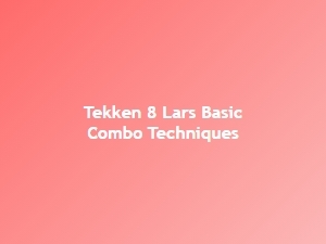 Lars Easy Combo Basics Tekken 8