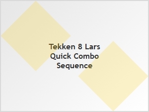 Lars Quick Combo Sequence Tekken 8