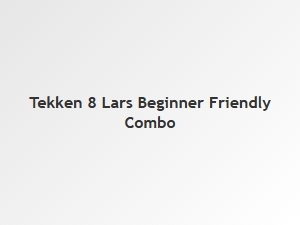 Lars Beginner Friendly Combo Tips